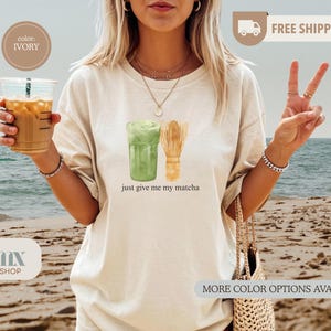 Just Give me my Matcha Shirt, Matcha Lover Shirt, Comfort Colors Matcha Tee, Matcha Gift, Matcha Tea Lover, In my Matcha Era Shirt