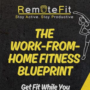 Può includere: Una grafica nera e gialla con il testo "Remote Fit" e lo slogan "Rimani attivo. Rimani produttivo." La grafica include anche il testo "THE WORK-FROM-HOME FITNESS BLUEPRINT" e "Get Fit While You Work From Home".