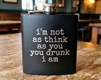 Funny Flask - Stainless Steel - I'm not as think as you drunk I am