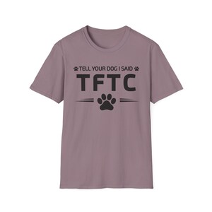 Unisex Tell your Dog I said TFTC (Thanks for the Cache) Geocaching T-Shirt