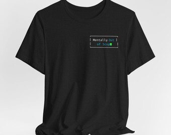 Mentally Out of Scope - Unisex Tee, Casual Everyday Wear, Funny Gift for Programmers, Tech Lovers, Humor T-Shirt, Geeky Style