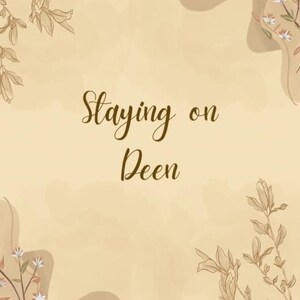 May include: A beige background with brown floral illustrations and the text "Staying on Deen" in brown cursive font.