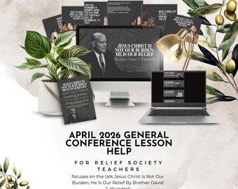 April 2026 General Conference Lesson Help - Jesus Christ Is Not Our Burden; He Is Our Relief By Brother David J. Wunderli Relief Society