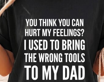Graphic Tee, Sarcastic Humor, Dad Gift Funny Quote Shirt