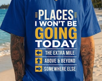 Orte, die ich heute nicht besuchen werde – Lustiges Büro-Humor-T-Shirt