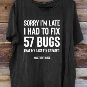 Funny Programmer T-Shirt,Sorry I'm Late 57 Bugs Coding Humor Tee
