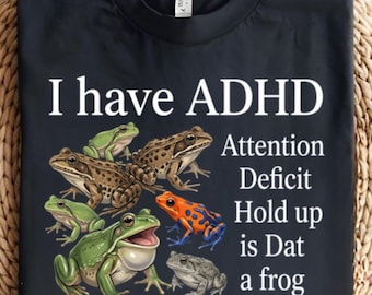I Have ADHD Frog Design T-Shirt | Funny ADHD Attention Deficit Shirt