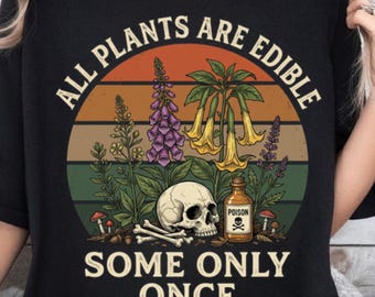 All Plants Are Edible Some Only Once T-Shirt | Botanical Skull Illustration
