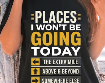 Platser jag inte kommer att gå till idag T-shirt rolig kontorshumor grafisk t-shirt