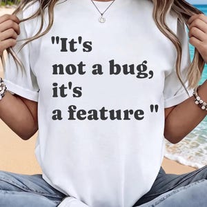 It's Not A Bug, It's A Feature – T-Shirt, Software Engineer Gift,Coder Tee, Computer Science Apparel