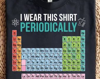I Wear This Shirt Periodically T-Shirt | Periodic Table Chemistry Tee