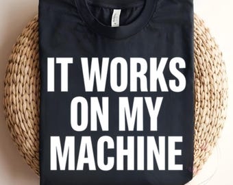 It Works On My Machine Sweatshirt, Funny Programmer Gift,Coding Humor Apparel