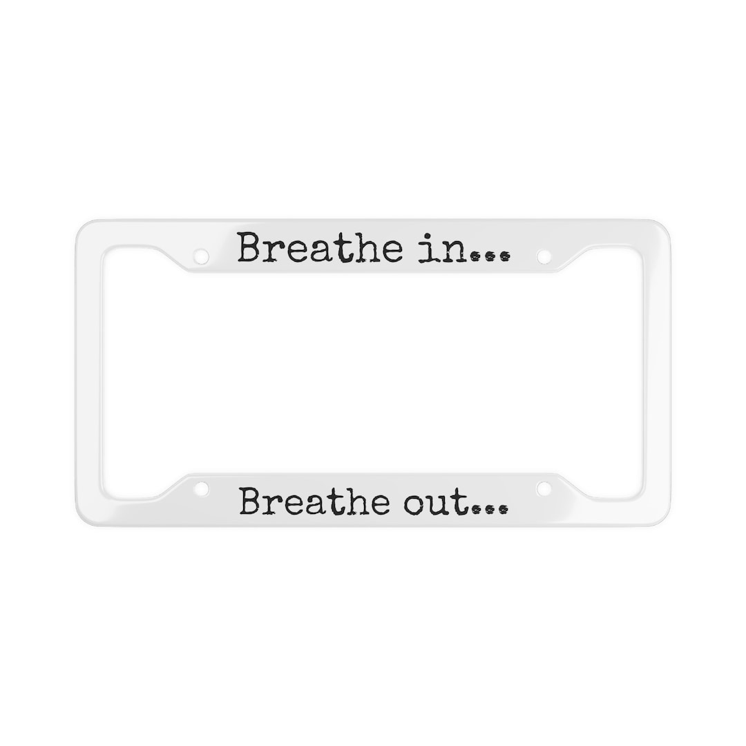 Breathe In... Breathe Out... License Plate Frame Etsy