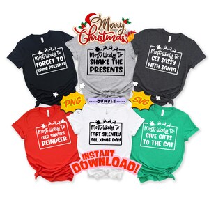 May include: A selection of Christmas-themed t-shirts in black, grey, red, white, and green. Each shirt has a humorous phrase in a white box, such as "Most likely to shake the presents." The text is in a festive font.