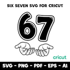 Puede incluir: Gráfico en blanco y negro con los números 67, delineados en negro, y dos manos debajo. El texto "SIX SEVEN SVG FOR CRICUT" está en la parte superior, con "cricut" y opciones de tipo de archivo en la parte inferior.