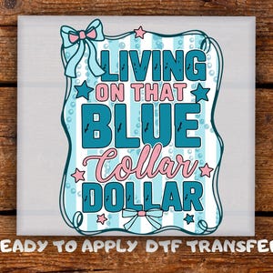 Living on That Blue Collar Dollar DTF Transfer, Distressed Typography Hardworking Designs Ready To Press, Working Class Pride Heat Transfer