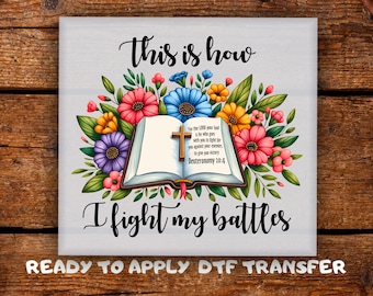 This Is How I Fight My Battles DTF Transfer • Deuteronomy 20:4 • Bible Verse Floral Ready To Press • Religious Heat Transfer • DTF Print