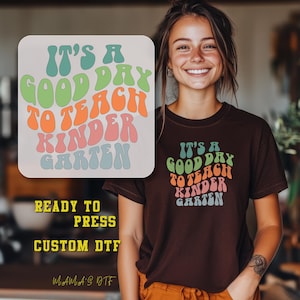 Its A Good Day To Teach Kindergarten DTF Teacher Appreciation Gift Dtf Ready To Press Transfer Teacher Lover Heat Transfer Ready For Press