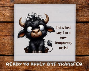 Funny Cow DTF Transfer • Let’s Just Say I’m a Cow-Temporary Artist • Cute Farm Animal Pun Ready To Press • Humor Heat Transfer • DTF Print