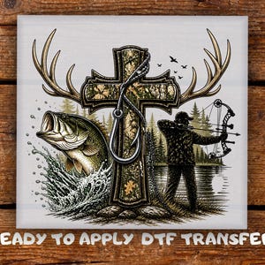 May include: A graphic featuring a cross with deer antlers, a fishing hook, and a bow hunter. A largemouth bass leaps from the water. The text "READY TO APPLY DTF TRANSFER" is at the bottom.