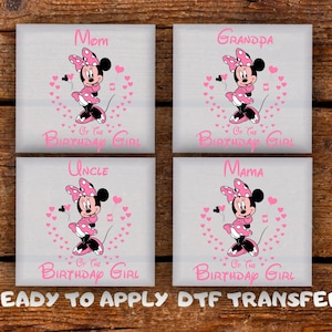 May include: Four square DTF transfers featuring Minnie Mouse in pink, with text for Mom, Grandpa, Uncle, and Mama. Each design includes the phrase "Of The Birthday Girl". The phrase "READY TO APPLY DTF TRANSFER" is at the bottom.