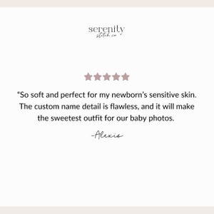 May include: A customer review graphic for Serenity Stitch Co. featuring five pink stars and the text: So soft and perfect for my newborn's sensitive skin. The custom name detail is flawless, and it will make the sweetest outfit for our baby photos. -Alexis