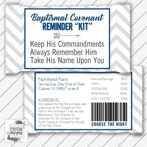 May include: A white and gray chevron patterned card with blue text that reads "Baptismal Covenant Reminder "Kit"". The card has a blue arrow pointing to the right and the text "Keep His Commandments Always Remember Him Take His Name Upon You". The card also has a blue box with the text "Nutritional Facts Serving Size: One Child of God Calories: It's GREAT to be 8" and "INGREDIENTS: We believe that the first principles and ordinances of the Gospel are: first, Faith in the Lord Jesus Christ, second, Repentance; third, Baptism by immersion for the remission of sins, fourth, Laying on of hands for the gift of the Holy Ghost.". The card also has a blue box with the text "Amounts/Servings %DV FAITH 100% TESTIMONY 100% REPENTANCE 100% HOLY GHOST 100%" and a barcode. The card also has the text "CHOOSE THE RIGHT".