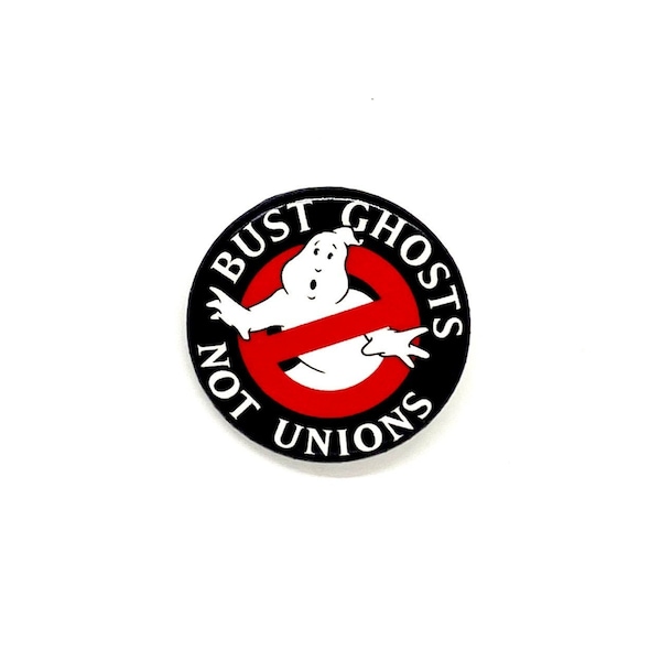 Bust Ghosts Not Unions Pin - Union Busting is Disgusting Pinback Button - Worker's Rights Union Thug Pin