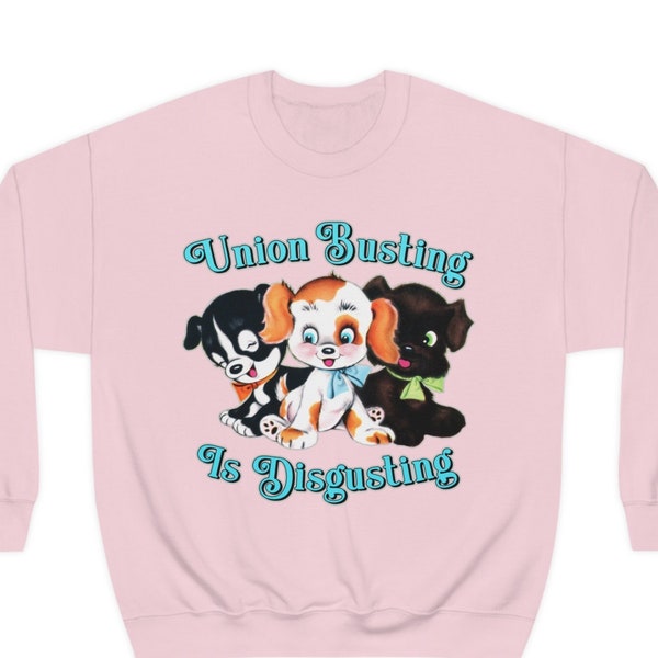 Cute Puppies Union Busting is Disgusting Sweatshirt - Union Strong Shirt - Union Thug - Solidarity Forever - Marxist Communist Socialist