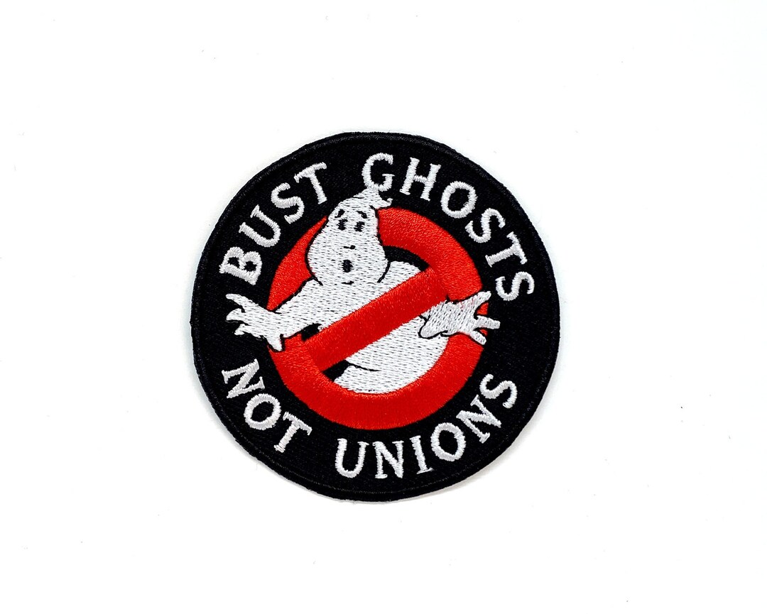 Bust Ghosts Not Unions Patch Join a Union Patch Unionize Prounion