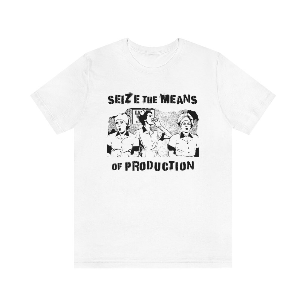 Seize the Means of Production T-shirt Karl Marx Shirt Communist Shirt 
