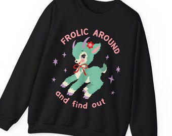 Frolic Around and Find Out Sweatshirt - Cute Retro Vintage Kitschy Goat Sweater - Fuck Around and Find Out Shirt