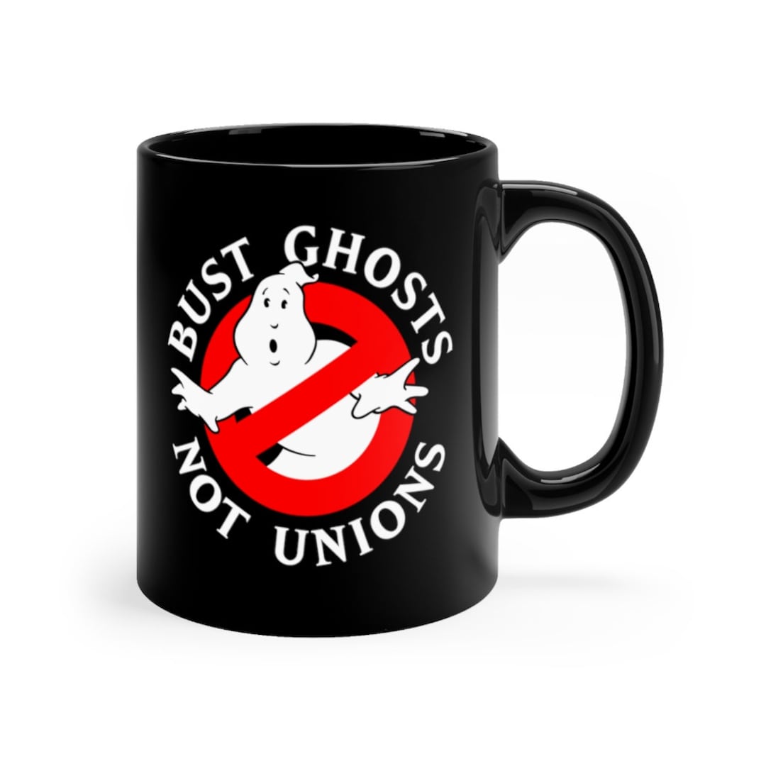 Bust Ghosts Not Unions Coffee Cup Union Busting is Disgusting Mug