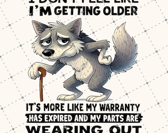 Funny Getting Older PNG Design, Expired Warranty Cartoon Wolf Graphic, I Don&#39;t Feel Like I&#39;m Getting Older It&#39;s More Like Warranty Png