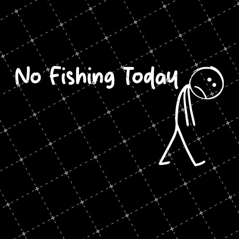 May include: Black background with a white dotted grid pattern. The text "No Fishing Today" is written in white. A white stick figure with a sad expression is drawn to the right of the text.
