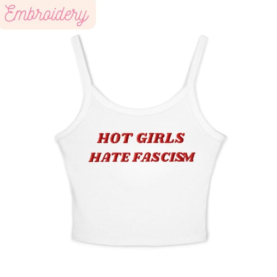 Embroidered Hot Girls Hate Fascism Y2K Tank Top Spaghetti Strap, Pro Immigration Shirt Anti Racism T-Shirt Political Activist Clothes Tee