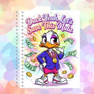 May include: Spiral-bound notebook featuring a cartoon duck character in a blue blazer, pink shorts, and gold chain. The text "Duck Yeah, Let's Save This Mula" is displayed above the duck, with dollar bills and coins surrounding it.