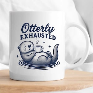 Funny Otter Ceramic Mug | &quot;OTTERLY EXHAUSTED&quot; Coffee Mug | Witty Coffee Cup | Relaxation Gift | Animal Lovers | Cute Mug for Home or Office