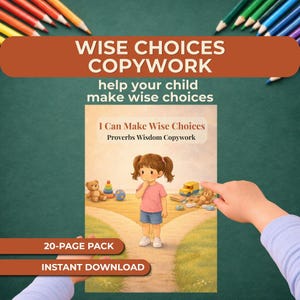 May include: A children's book cover with the title "I Can Make Wise Choices" and the subtitle "Proverbs Wisdom Copywork." The cover features an illustration of a young girl at a crossroads. The background is green with colored pencils and text that reads "WISE CHOICES COPYWORK".