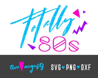 Totally 80's, SVG, DXF, PNG, svg Files, Cricut, Silhouette, 80's, 80s, eighties, hair band, perm, cursive, decade, totes, neon, theme party