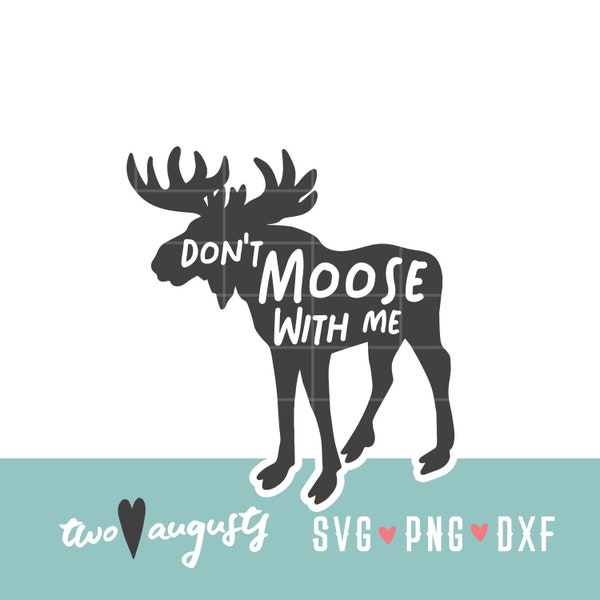 Don't Moose with Me, wild, SVG, DXF, PNG, woodland, cut File, Cricut, Silhouette, outdoorsy, outdoor, wander, woodland, antler, wild, free