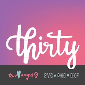 Dertig SVG, DXF, PNG, bestanden, Cricut, silhouet, 30, 30e verjaardag, 30 jaar oud, cursief, dertig jaar, vies, leuk, trendy, meisje