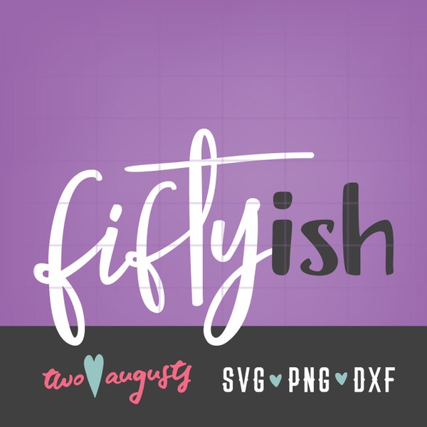 Fiftyish Hand-lettered style SVG, DXF, PNG, File, Cricut, Silhouette, 50s birthday, cursive, fifty something, 50's, glam, fun, trendy, ish