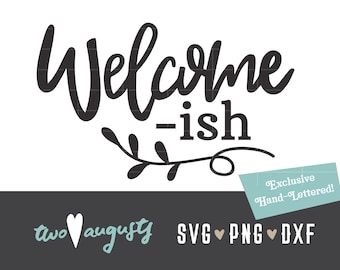 Welcome, ish, Welcome-ish, Welcomish, cursive, Design, file, home decor, SVG, DXF, PNG, bouncy, Cricut, Silhouette, handwriting, farmhouse