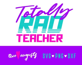 Totally Rad Teacher, 80's, 80s, SVG, DXF, PNG, File, Cricut, Silhouette, eighties, rad, neon, 1980's, teaching, school, fun, teach, retro