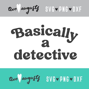 Basically a Detective SVG, DXF, PNG, File, Cricut, Silhouette, mom, investigation, channel, tv, crime, drama, wife, show, true crime, woman