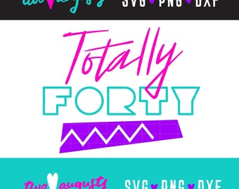 Plik SVG PNG DXF z imprezą tematyczną Totally Forty z lat 80. i 90., projekt Cricut Cut