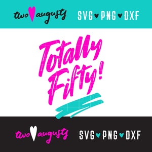 Totally Fifty, SVG, PNG, DXF, 50, anniversaire, rad, like, années 80, 80, fête, conception de chemise, cricut, coupe, conception, néon, cursive, griffonnage