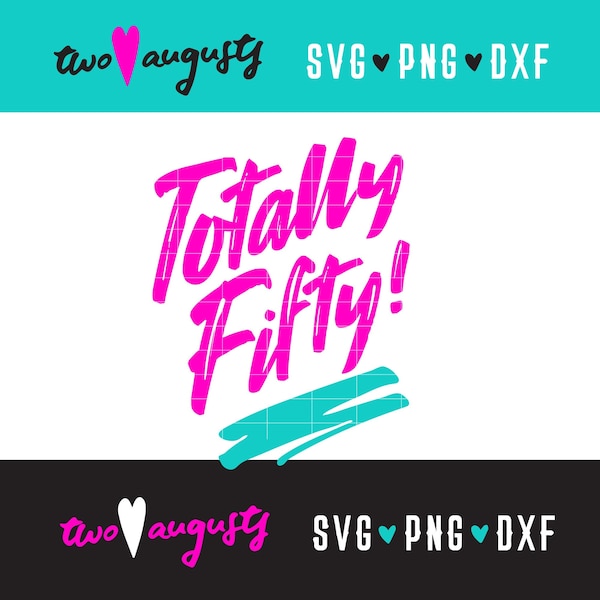 Totally Fifty, SVG, PNG, DXF, 50, birthday, rad, like, eighties, 80's, party, shirt design, cricut, cut, design, neon, cursive, scribble