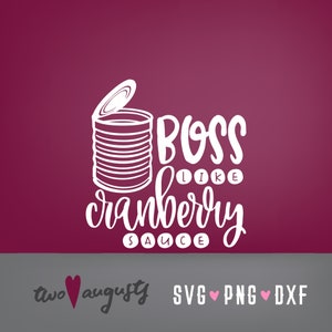 Boss Like Cranberry Sauce, SVG, DXF, PNG, grazie, file, mangiare, Cricut, Silhouette, alla moda, tacchino, ringraziamento, cena, corsivo, lattina, gelatina